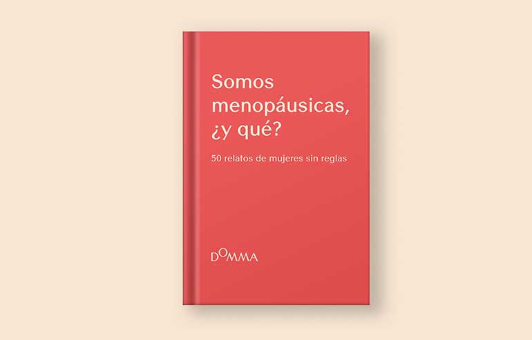 Domma publica Somos menopáusicas, ¿y qué? 50 relatos de mujeres sin reglas para contribuir a la investigación sobre la menopausia